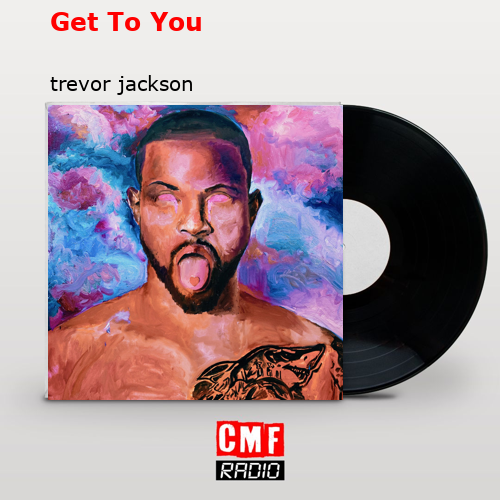 Get To You – trevor jackson
