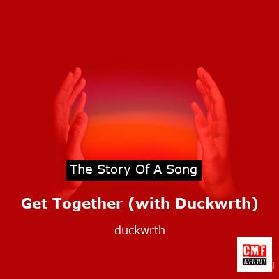 Get Together (with Duckwrth) – duckwrth