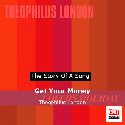 Get Your Money – Theophilus London