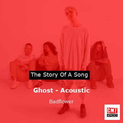 Ghost – Acoustic – Badflower