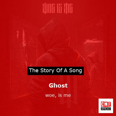 Ghost – woe, is me