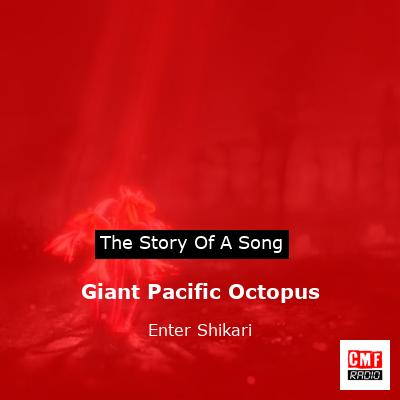 Giant Pacific Octopus – Enter Shikari