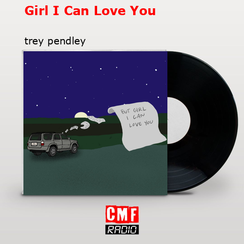 Girl I Can Love You – trey pendley