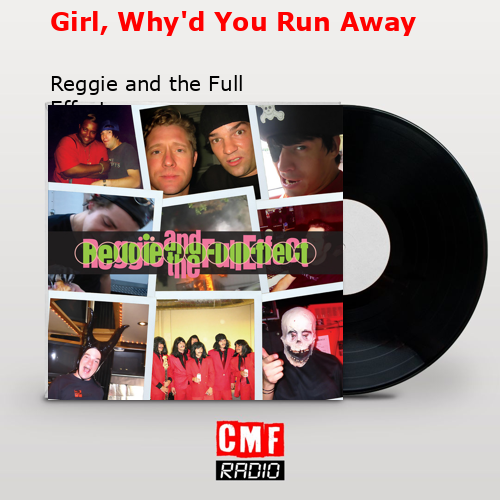 Girl, Why’d You Run Away – Reggie and the Full Effect