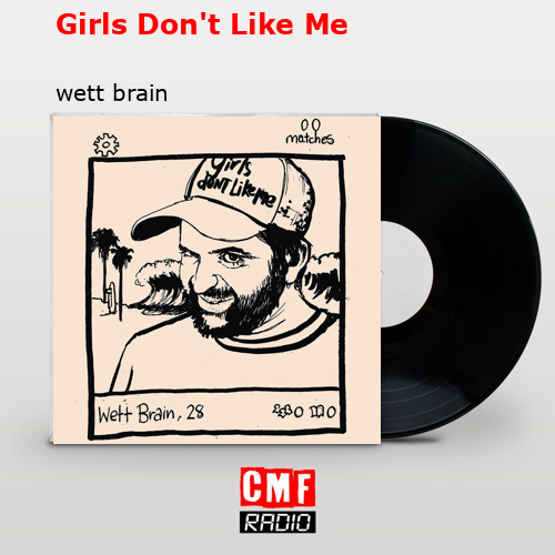 Girls Don’t Like Me – wett brain