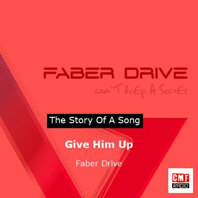 Give Him Up – Faber Drive