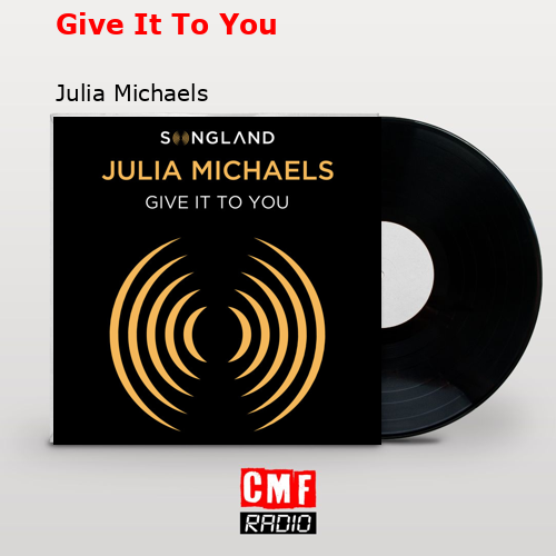 Give It To You – Julia Michaels