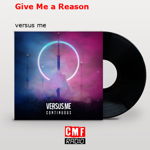 Give Me a Reason – versus me