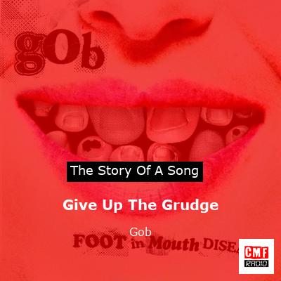 Give Up The Grudge – Gob