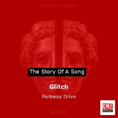 Meaning of Glitch by Parkway Drive