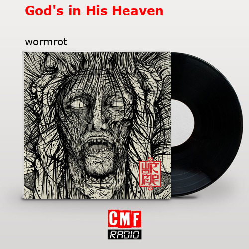 God’s in His Heaven – wormrot