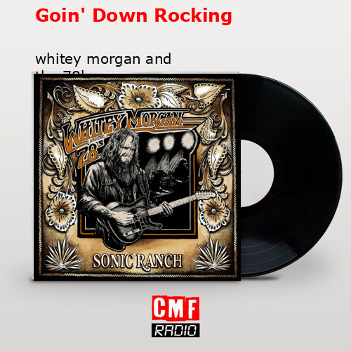 Goin’ Down Rocking – whitey morgan and the 78’s