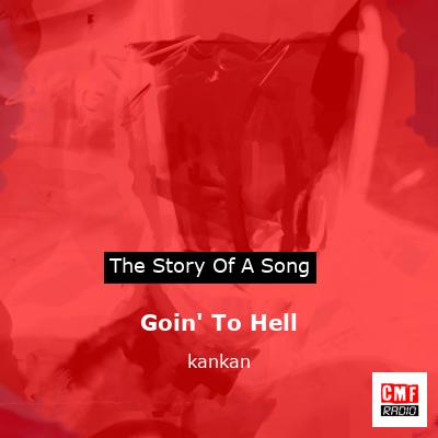 Goin’ To Hell – kankan
