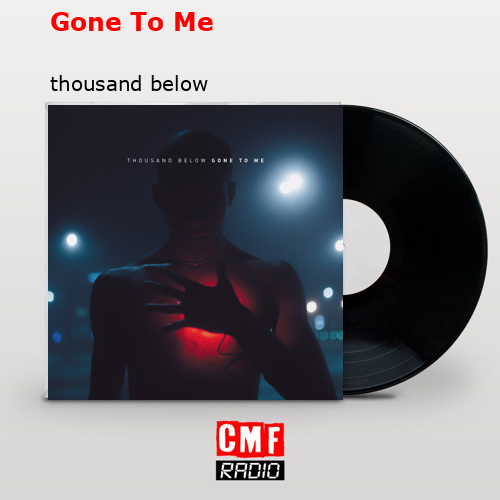 Gone To Me – thousand below