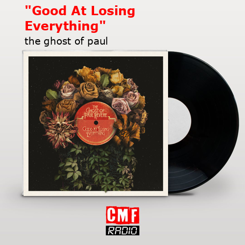 “Good At Losing Everything” – the ghost of paul revere