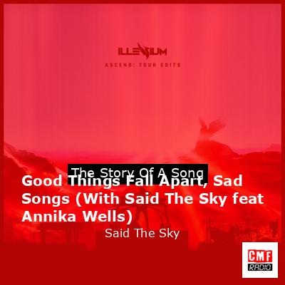 Good Things Fall Apart, Sad Songs (With Said The Sky feat Annika Wells) – Said The Sky