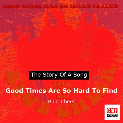 Good Times Are So Hard To Find – Blue Cheer