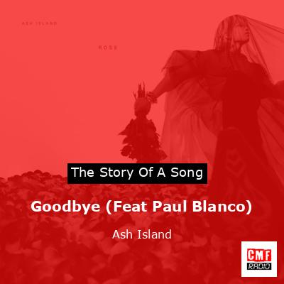 Goodbye (Feat Paul Blanco) – Ash Island