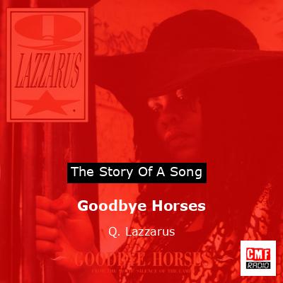 The Story And Meaning Of The Song 'Goodbye Horses - Q. Lazzarus