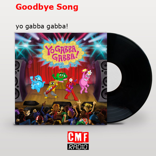Goodbye Song – yo gabba gabba!