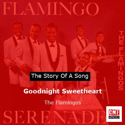 Goodnight Sweetheart – The Flamingos
