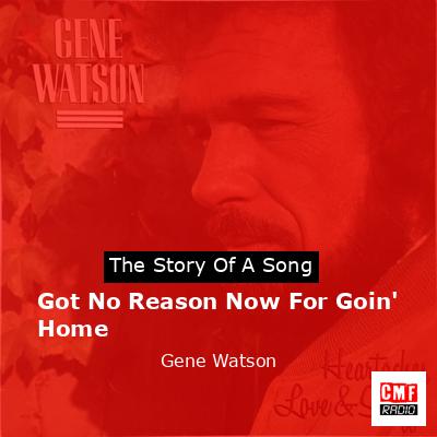 Got No Reason Now For Goin’ Home – Gene Watson