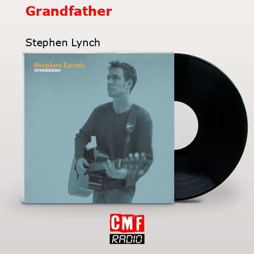 Grandfather – Stephen Lynch