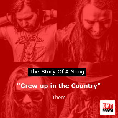 “Grew up in the Country” – Them