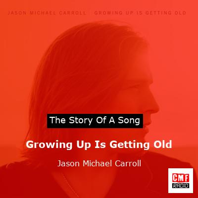 Growing Up Is Getting Old – Jason Michael Carroll
