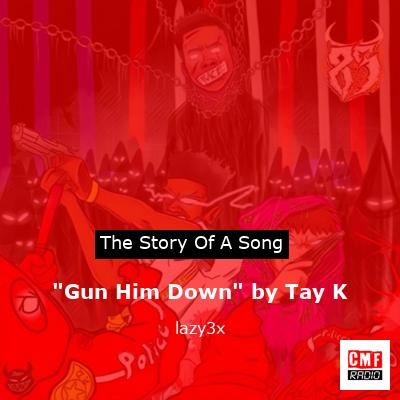 “Gun Him Down” by Tay K – lazy3x