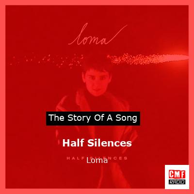 Half Silences – Loma
