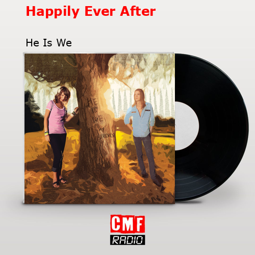 Happily Ever After – He Is We