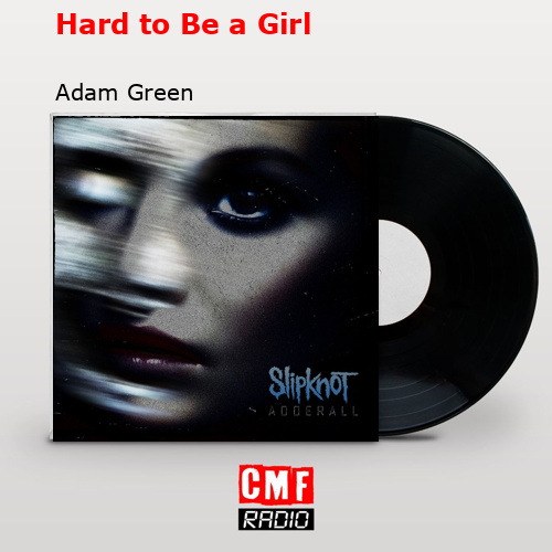Hard to Be a Girl – Adam Green