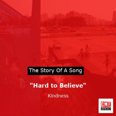 “Hard to Believe” – Kindness