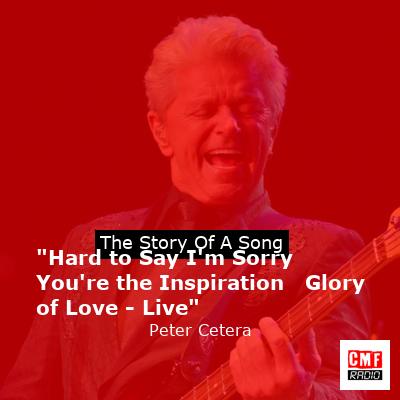 “Hard to Say I’m Sorry   You’re the Inspiration   Glory of Love – Live” – Peter Cetera