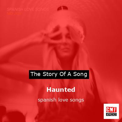 Haunted – spanish love songs