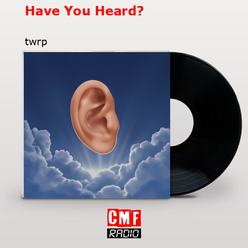 Have You Heard? – twrp