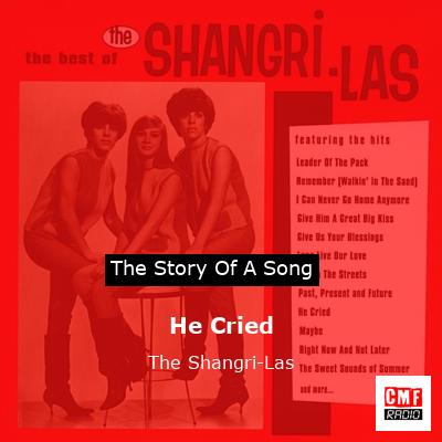He Cried – The Shangri-Las