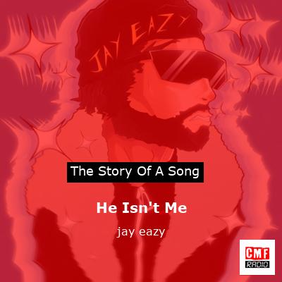He Isn’t Me – jay eazy