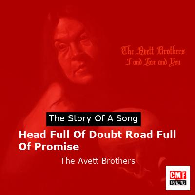 Head Full Of Doubt Road Full Of Promise – The Avett Brothers
