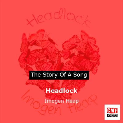 The Story And Meaning Of The Song 'Headlock - Imogen Heap