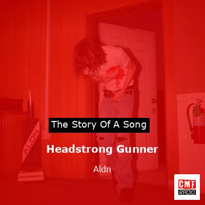 Headstrong Gunner – Aldn