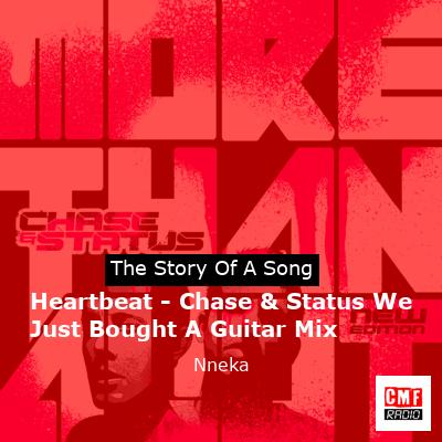 Heartbeat – Chase & Status We Just Bought A Guitar Mix – Nneka