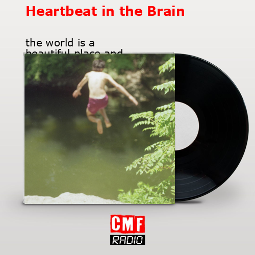 final cover Heartbeat in the Brain the world is a beautiful place and i am no longer afraid to die