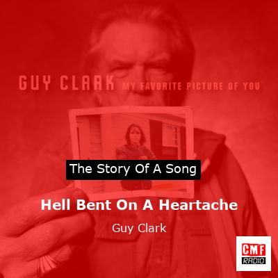 Hell Bent On A Heartache – Guy Clark