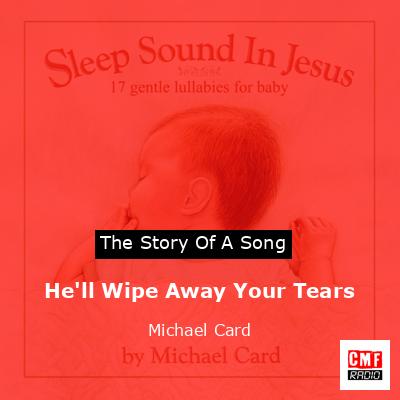 The Story And Meaning Of The Song 'He'll Wipe Away Your Tears - Michael ...