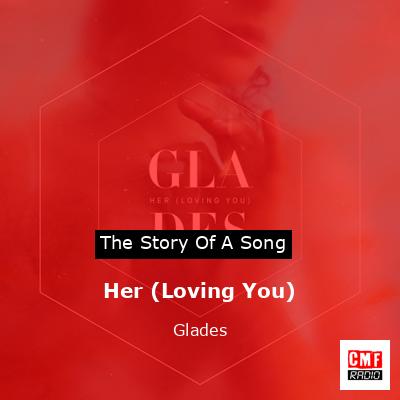 Her (Loving You) – Glades
