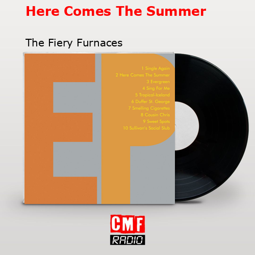 Here Comes The Summer – The Fiery Furnaces