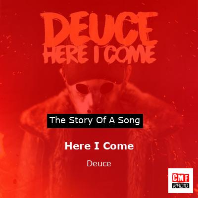 Here I Come – Deuce