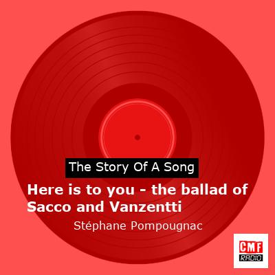 Here is to you – the ballad of Sacco and Vanzentti – Stéphane Pompougnac